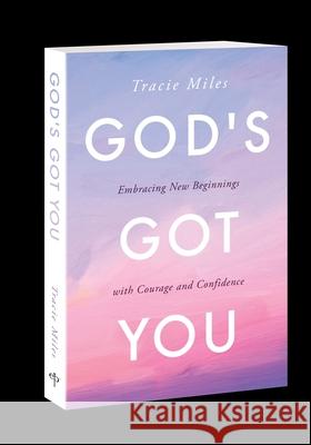 God's Got You: Embracing New Beginnings with Courage and Confidence Tracie Miles 9780830780983 David C Cook - książka