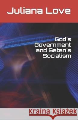 God's Government and Satan's Socialism Juliana Love 9781726803656 Independently Published - książka