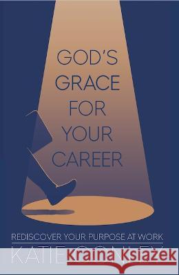 God’s GRACE for your Career: Rediscover Your Purpose at Work: 2023 Katie Conley 9781913579531 Ladey Adey Publications - książka