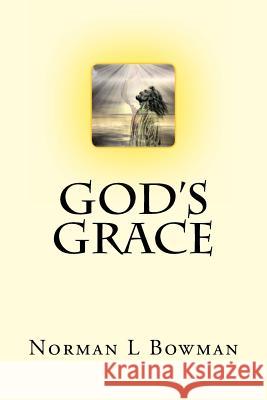 God's Grace: God has already given you everything, Just know this Bowman, Norman L. 9781482554632 Createspace - książka