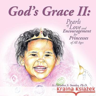 God's Grace II: Pearls of Love and Encouragement for Princesses of All Ages Eurydice S Stanley, Samantha Christian 9780977446834 Christian Grace Publishing - książka
