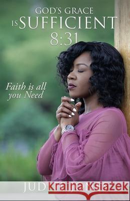 God's Grace is Sufficient 8: 31: Faith is all you Need Judite Jones 9781545670415 Xulon Press - książka