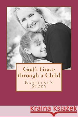 God's Grace through a Child - Karolynn's Story Oldham, Tresa 9781468187564 Createspace - książka