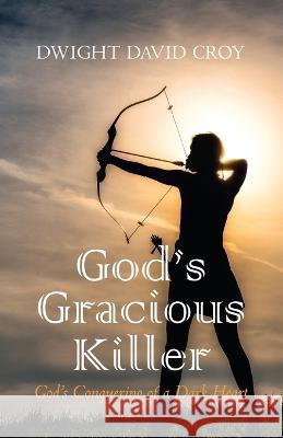 God's Gracious Killer Dwight David Croy 9781666770568 Resource Publications (CA) - książka
