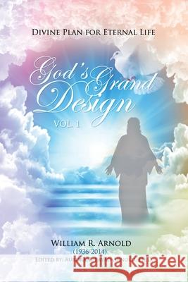 God's Grand Design: Divine Plan for Eternal Life William R. Arnold 9781480952287 Dorrance Publishing Co. - książka