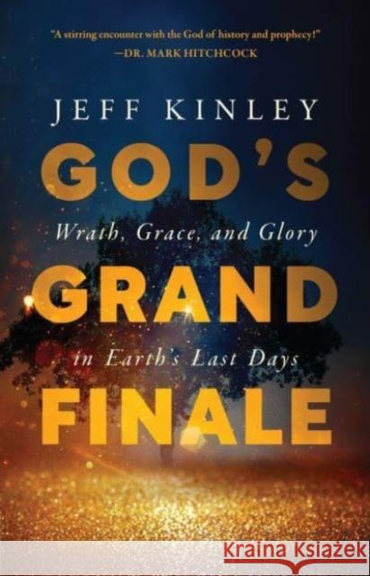 God\'s Grand Finale: Wrath, Grace, and Glory in Earth\'s Last Days Jeff Kinley 9780736986472 Harvest Prophecy - książka