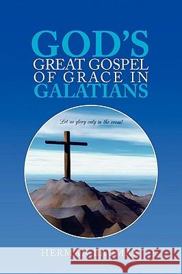 God's Great Gospel of Grace in Galatians Herman Bauman 9781441522993 Xlibris Corporation - książka