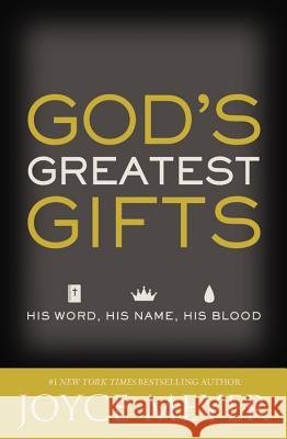 God's Greatest Gifts: His Word, His Name, His Blood Joyce Meyer 9781455592463 Faithwords - książka