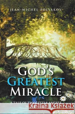 God's Greatest Miracle: A Tale of Two Little Angels Jean-Michel Polyakov 9780228856894 Tellwell Talent - książka