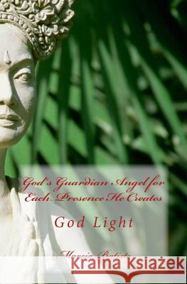 God's Guardian Angel for Each Presence He Creates: God Light Marcia Batiste 9781499156010 Createspace Independent Publishing Platform - książka