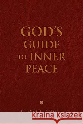 God's Guide To Inner Peace Angel, George 9781441556387 Xlibris Corporation - książka