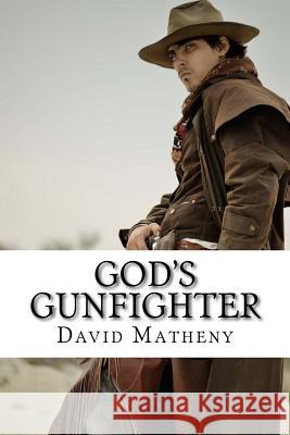 God's Gunfighter David Matheny 9781535409124 Createspace Independent Publishing Platform - książka