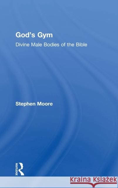 God's Gym: Divine Male Bodies of the Bible Stephen Moore 9780415917568 Routledge - książka