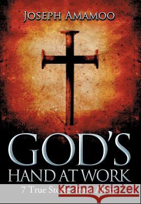 God's Hand at Work: 7 True Stories from Africa Amamoo, Joseph 9781479769100 Xlibris Corporation - książka