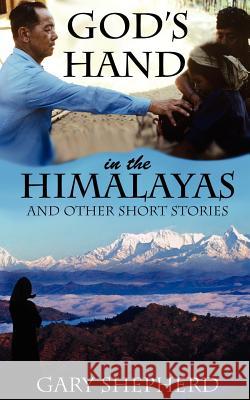 God's Hand in the Himalayas and Other Short Stories Gary Allan Shepherd 9780987197207 Gary Shepherd - książka