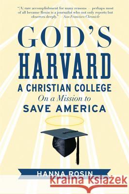 God's Harvard: A Christian College on a Mission to Save America Hanna Rosin 9780156034999 Harvest Books - książka