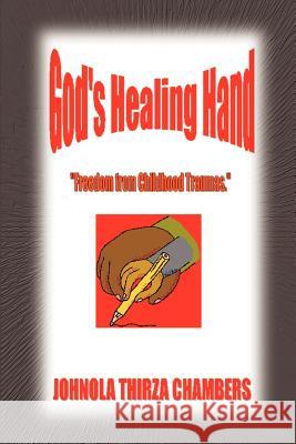 God's Healing Hand: Freedom from Childhood Traumas Chambers, Johnola Thirza 9780759642089 Authorhouse - książka