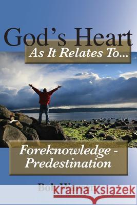 God's Heart as It Relates to ... Foreknowledge - Predestination Bob Warren 9781627270205 Hill Publishing - książka