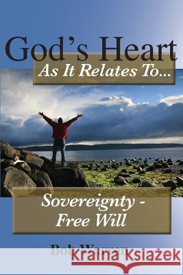 God's Heart as It Relates to ... Sovereignty - Free Will Bob Warren 9781627270304 Hill Publishing - książka