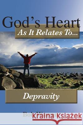 God's Heart as It Relates to Depravity Bob Warren 9781627270403 Hill Publishing - książka