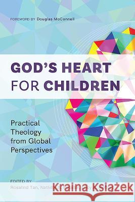 God’s Heart for Children: Practical Theology from Global Perspectives Rosalind Tan, Nativity A. Petallar, Lucy A. Hefford 9781839732751 Langham Publishing - książka