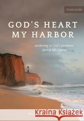 God's Heart, My Harbor: Anchoring in God's Attributes During Life's Storms Bethany Macklin 9780578395166 Bethany Macklin Ministries - książka