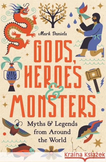 Gods, Heroes and Monsters: Myths and Legends from Around the World Mark Daniels 9781789295542 Michael O'Mara Books Ltd - książka