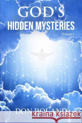 God's Hidden Mysteries Volume I Don Boland 9781496005212 Createspace - książka