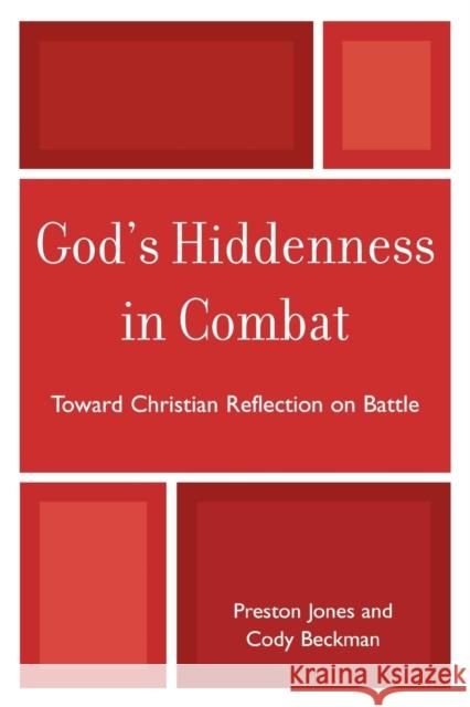 God's Hiddenness in Combat: Toward Christian Reflection on Battle Jones, Preston 9780761845348 University Press of America - książka