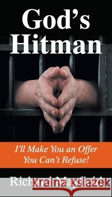 God's Hitman: I'll Make You an Offer You Can't Refuse Mayfield, Richard 9781479612048 Teach Services, Inc. - książka