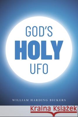 God's Holy UFO William Harding Bickers 9781641118590 Palmetto Publishing Group - książka