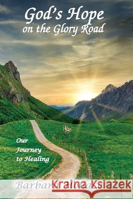 God's Hope on the Glory Road: Our Journey to Healing Barbara Hollace 9781734515947 Hollace House Publishsing - książka