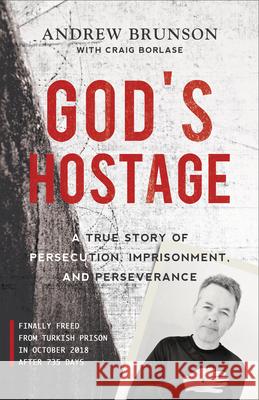 God's Hostage: A True Story of Persecution, Imprisonment, and Perseverance Andrew Brunson Craig Borlase 9781540900760 Baker Books - książka