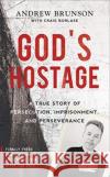 God's Hostage: A True Story Of Persecution, Imprisonment, and Perseverance  9781788931274 Authentic Media