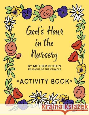 God's Hour in the Nursery: Activity Book Mother Margaret Bolton, Eleanor Dart 9781640510807 St. Augustine Academy Press - książka