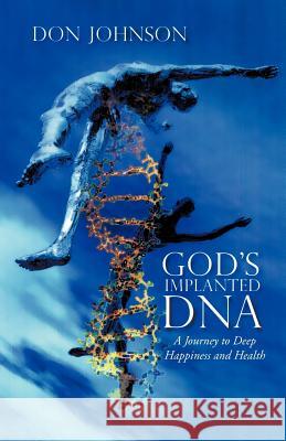 God's Implanted DNA: A Journey to Deep Happiness and Health Johnson, Don 9781466949607 Trafford Publishing - książka