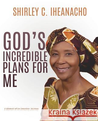 God's Incredible Plans for Me Shirley C Iheanacho 9781498498586 Xulon Press - książka