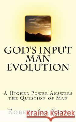 God's Input Man Evolution: A Higher Power Answers The Question of Man Skye, Robert Jae 9781511417198 Createspace - książka