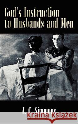 God's Instruction to Husbands and Men A. C. Simmons 9781410753922 Authorhouse - książka