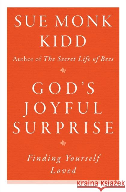 God's Joyful Surprise: Finding Yourself Loved Sue Monk Kidd 9780060645816 HarperOne - książka