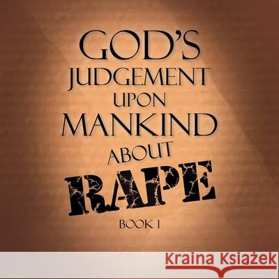 God's Judgement Upon Mankind About Rape: Book 1 Terry Alexander 9781796051216 Xlibris Us - książka