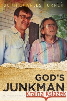 God's Junksman: My Friendship With World-Renowned Artist Howard Finster John Charles Turner   9781685472436 Wordhouse Book Publishing - książka