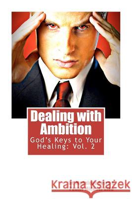 God's Keys to Your Healing Vol.2: Dealing with Ambition: Dealing with Ambition Dr Madelene Eayrs Michael Kleu 9781463657956 Createspace - książka