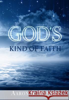 God's Kind of Faith Aaron S. Winter 9781312027220 Revival Waves of Glory Books & Publishing - książka