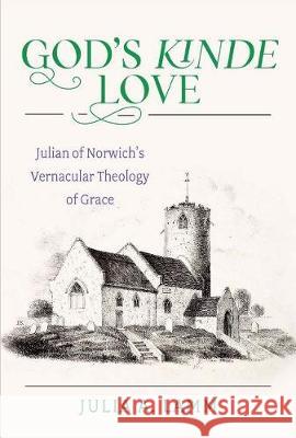 God's Kinde Love: Julian of Norwich's Vernacular Theology of Grace Julia A. Lamm 9780824599928 Crossroad Publishing Company - książka