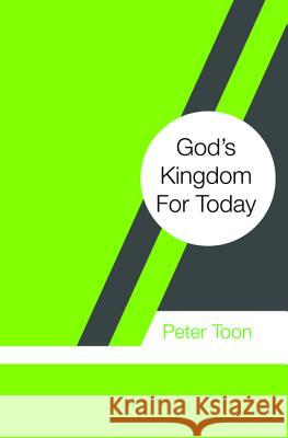 God's Kingdom For Today Toon, Peter 9781532644047 Wipf & Stock Publishers - książka