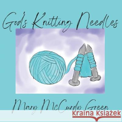 God's Knitting Needles Mary McCurdy Green   9798354209187 Independently Published - książka