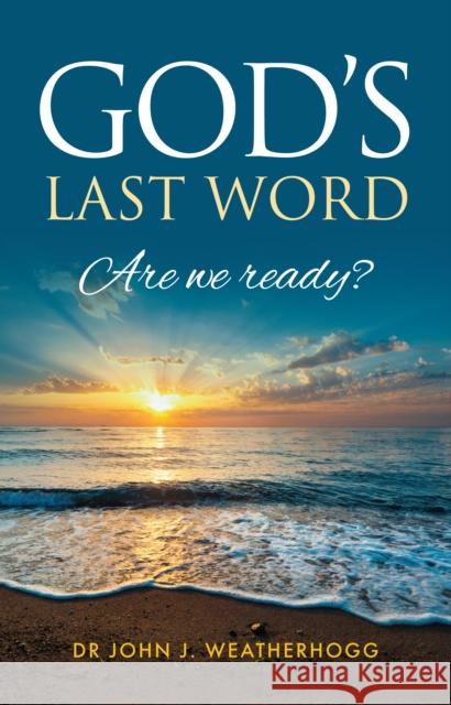 God's Last Word: Are We Ready? Dr. John J. Weatherhogg 9781861510600 Mereo Books - książka