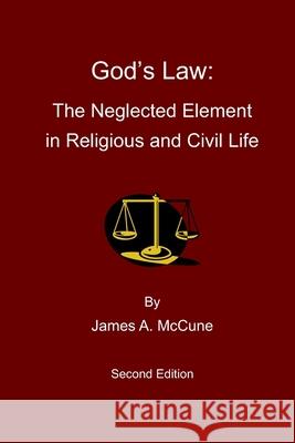 God's Law: The Neglected Element in Religious and Civil Life James A McCune 9781456532963 Createspace Independent Publishing Platform - książka