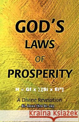 God's Laws of Prosperity: A Divine Revelation Jay, Jesus Thru 9780595346363 iUniverse - książka